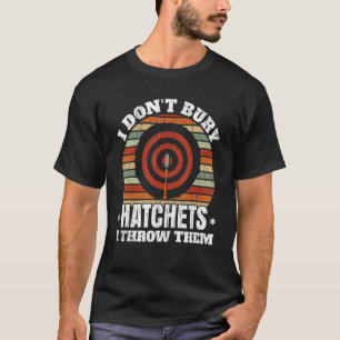 I Don't Buy Hatchets I Throw Them Axe Thrower Axe T-Shirt
