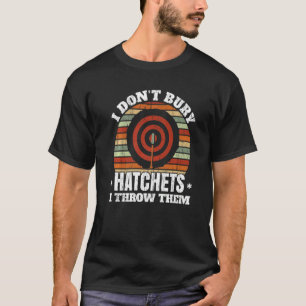 I Don't Buy Hatchets I Throw Them Axe Thrower Axe T-Shirt