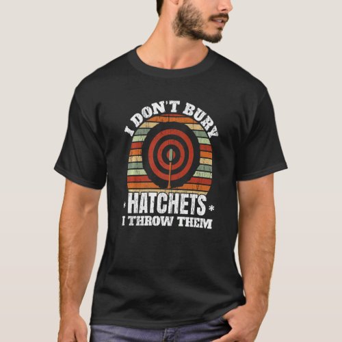 I Dont Buy Hatchets I Throw Them Axe Thrower Axe  T_Shirt