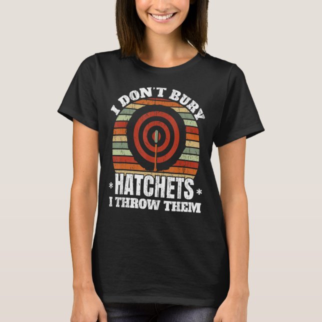 I Don't Buy Hatchets I Throw Them Axe Thrower Axe  T-Shirt (Front)