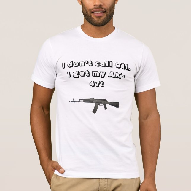 I dont call 911, i get my ak47 T-Shirt (Front)