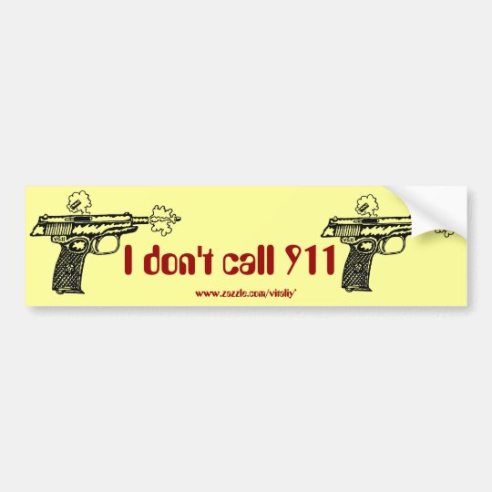 I don't call 911 shooting gun funny bumper sticker Zazzle
