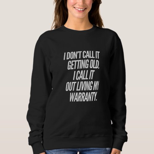 I Dont Call It Getting Old I Call It Out Living M Sweatshirt