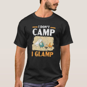 I Don't Camp I Glamp Camper Nature Camping T-Shirt