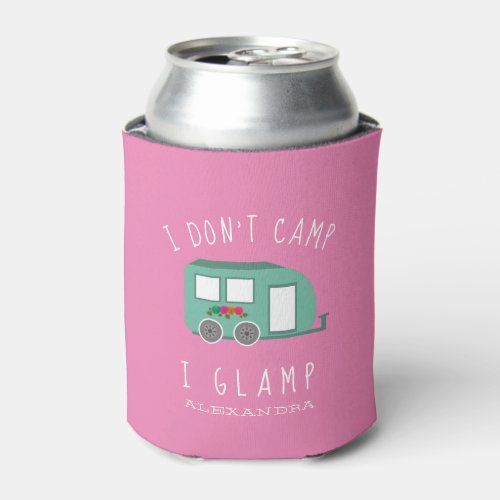 I Dont Camp I Glamp Camping RV Adventure Can Cooler