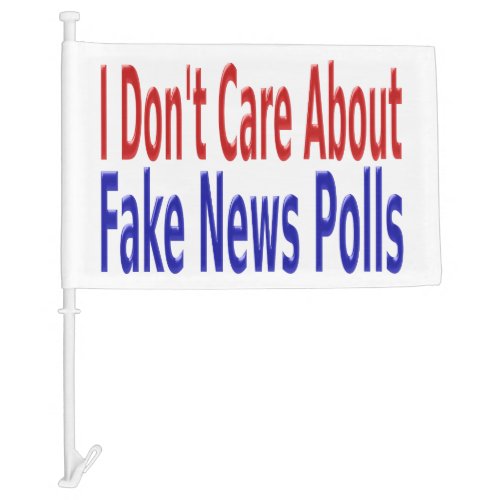 I Dont Care About Fake News Polls red blue Car Flag