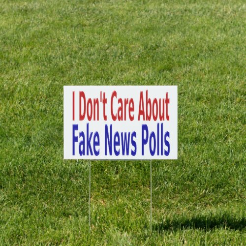 I Dont Care About Fake News Polls red blue Sign