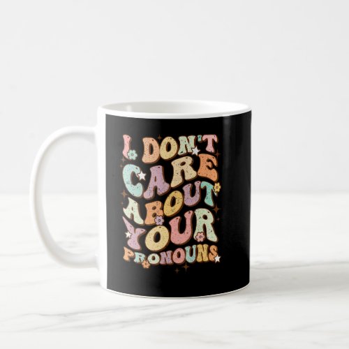 I Dont Care About Your Pronouns Anti Pronoun Retr Coffee Mug