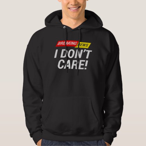 I dont care Breaking News       Hoodie