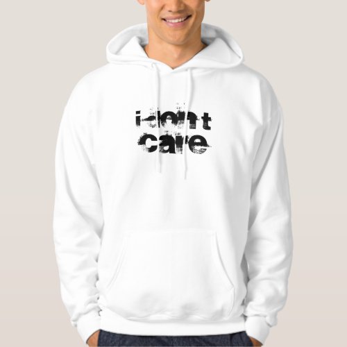 I Dont Care Hoodie