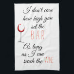 I Don't Care How High Set Bar Reach Wine Kitchen Towel<br><div class="desc">This design was created through digital art. It may be personalized by clicking the customize button and changing the color, adding a name, initials or your favorite words. Contact me at colorflowcreations@gmail.com if you with to have this design on another product. Purchase my original abstract acrylic painting for sale at...</div>