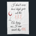 I Don't Care How High Set Bar Reach Wine Kitchen Towel<br><div class="desc">This design was created through digital art. It may be personalized by clicking the customize button and changing the color, adding a name, initials or your favorite words. Contact me at colorflowcreations@gmail.com if you with to have this design on another product. Purchase my original abstract acrylic painting for sale at...</div>