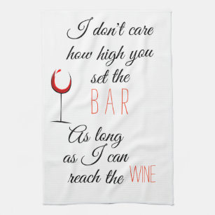 I Don't Care How High Set Bar Reach Wine Kitchen Towel