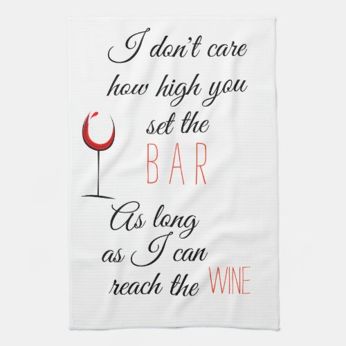 I Dont Care How High Set Bar Reach Wine Kitchen Towel