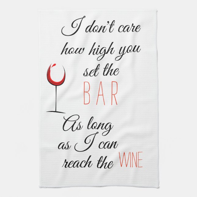 I Don't Care How High Set Bar Reach Wine Kitchen Towel (Vertical)