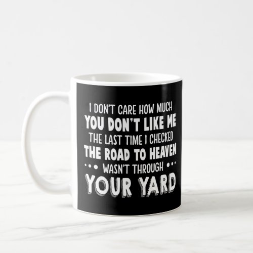 I Dont Care How Much You Dont Like Me  Coffee Mug