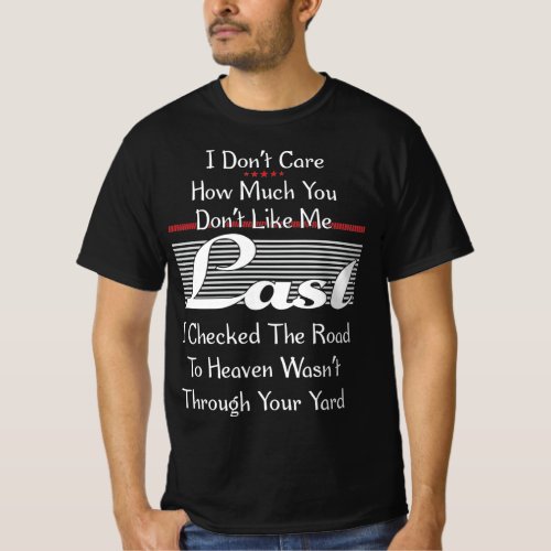 I Dont Care How Much You Dont Like Me Funnny Quote T_Shirt