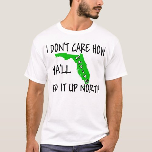 I dont care how yall did it up north T_Shirt