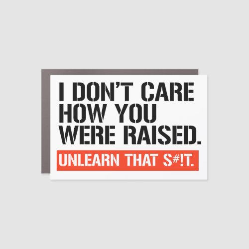 I dont care how you were raised car magnet