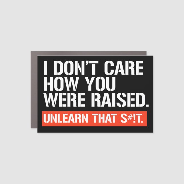 I don't care how you were raised rectangular stick car magnet (Front)