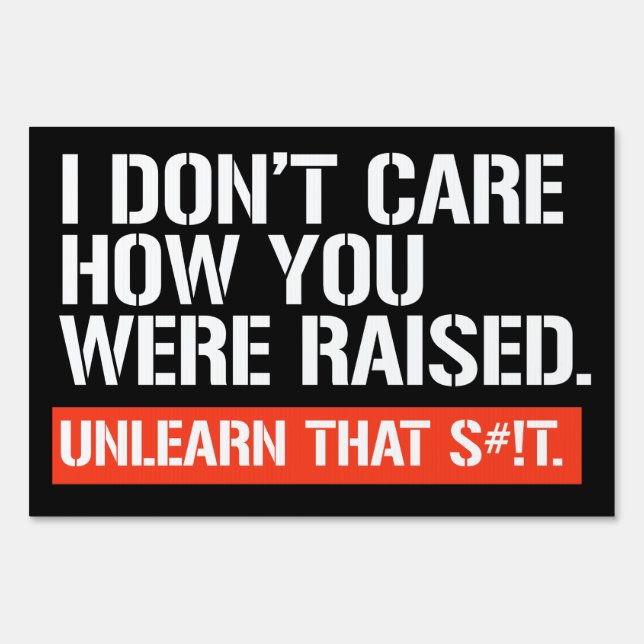 I don't care how you were raised rectangular stick sign (Front)