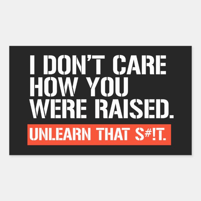 I don't care how you were raised rectangular stick sticker (Front)