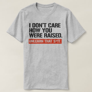 I don't care how you were raised T-Shirt