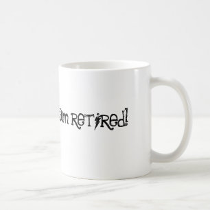 i don't care! i am retired! coffee mug