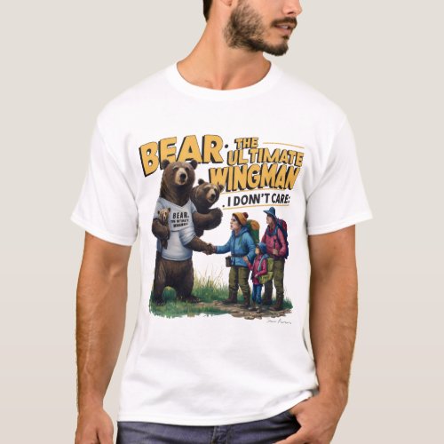 I dont care I bear the bear ultimate Wingman  T_Shirt