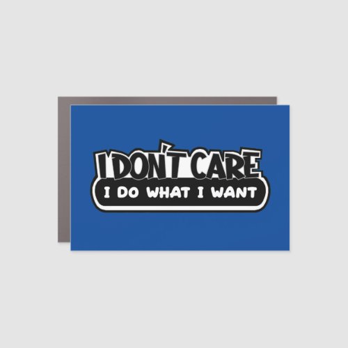 I Dont Care I Do What I Want Car Magnet