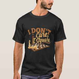 I Don't Care I Square Chess Board Checkmate King Q T-Shirt