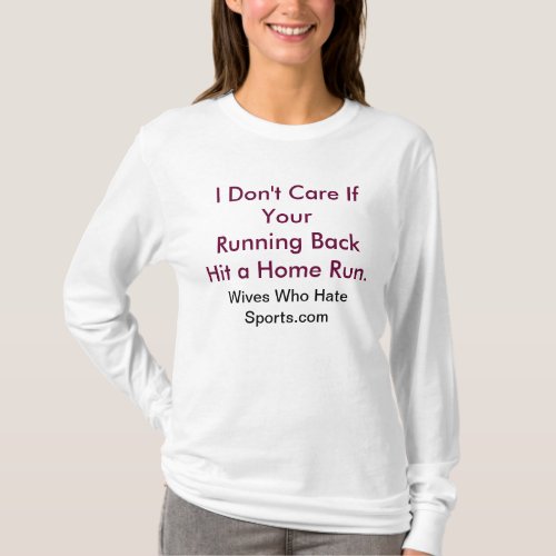 I Dont Care If Your Running Back Hit a Home Ru T_Shirt