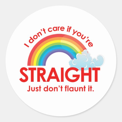 I dont care if youre straight Just dont flaunt Classic Round Sticker