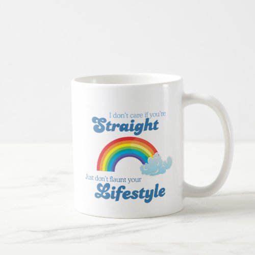 I dont care if youre straight just dont flaunt coffee mug
