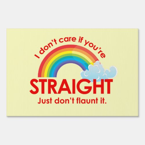 I DONT CARE IF YOURE STRAIGHT JUST DONT FLAUNT SIGN
