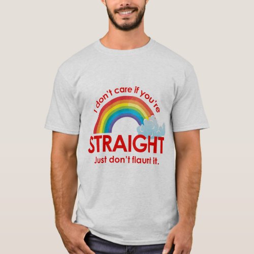I dont care if youre straight Just dont flaunt T_Shirt