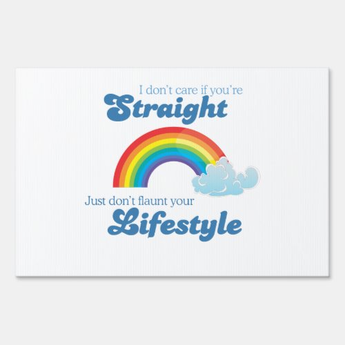 I DONT CARE IF YOURE STRAIGHT YARD SIGN