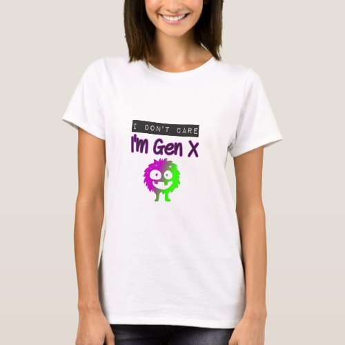I Dont Care Im Gen X Purple Green Monster T_Shirt