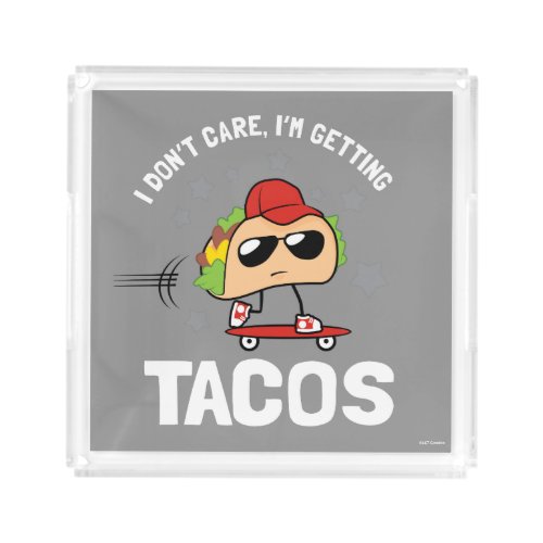 I Dont Care Im Getting Tacos Acrylic Tray