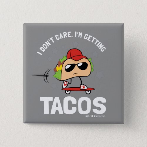 I Dont Care Im Getting Tacos Button