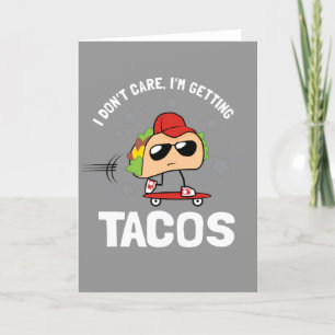 I Don't Care, I'm Getting Tacos Card