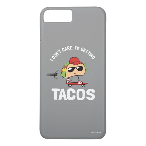 I Dont Care Im Getting Tacos iPhone 8 Plus7 Plus Case
