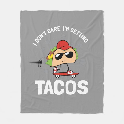 I Dont Care Im Getting Tacos Fleece Blanket