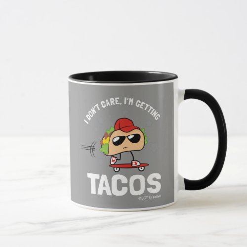 I Dont Care Im Getting Tacos Mug