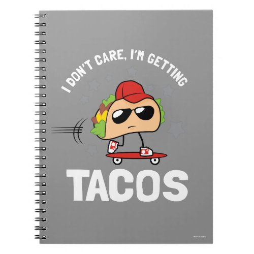 I Dont Care Im Getting Tacos Notebook