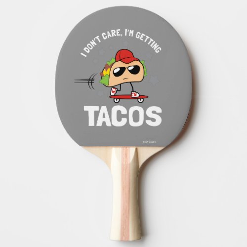 I Dont Care Im Getting Tacos Ping Pong Paddle