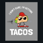 I Don't Care, I'm Getting Tacos Poster<br><div class="desc">"I Don't Care, I'm Getting Tacos" taco graphic designed by bCreative shows a skateboarding taco going to get more tacos! This makes a great gift for family, friends, or a treat for yourself! This funny graphic is a great addition to anyone's style. bCreative is a leading creator and licensor of...</div>