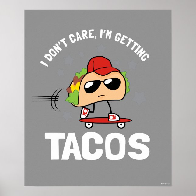 I Don't Care, I'm Getting Tacos Poster (Front)