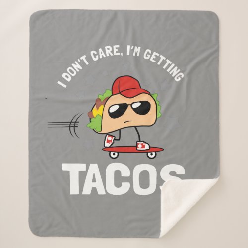 I Dont Care Im Getting Tacos Sherpa Blanket