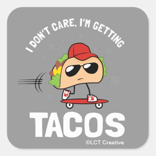 I Dont Care Im Getting Tacos Square Sticker